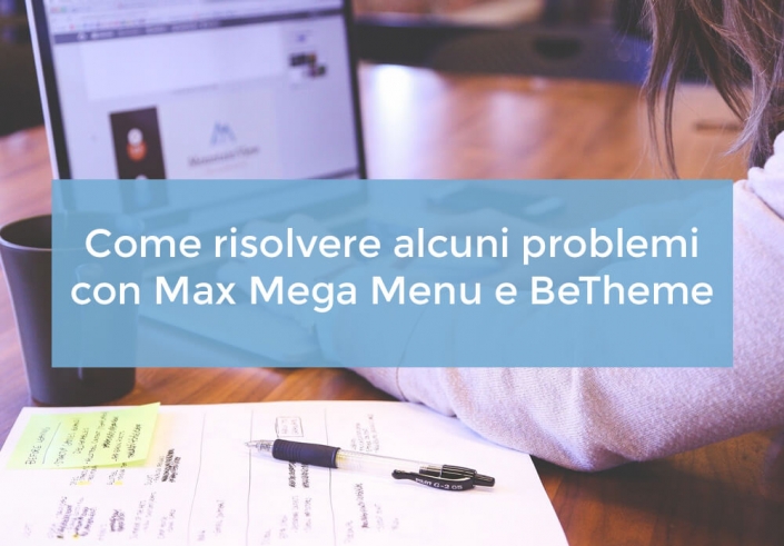 Come risolvere alcuni problemi con Max Mega Menu e BeTheme Come risolvere alcuni problemi con Max Mega Menu e BeTheme