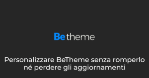 Personalizzare BeTheme senza romperlo né perdere gli aggiornamenti