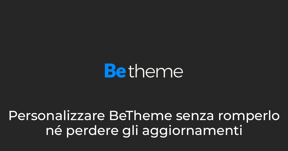 Personalizzare BeTheme senza romperlo né perdere gli aggiornamenti